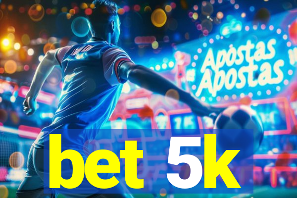 bet 5k
