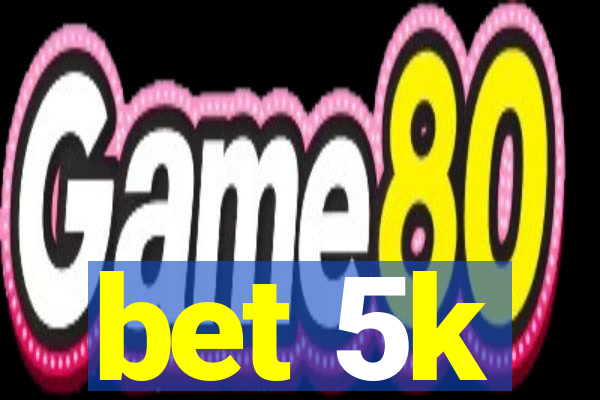 bet 5k