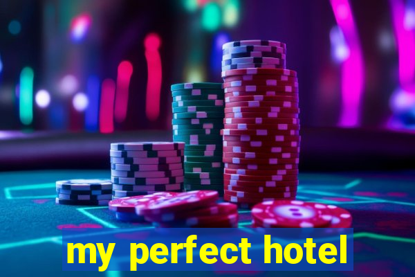 my perfect hotel