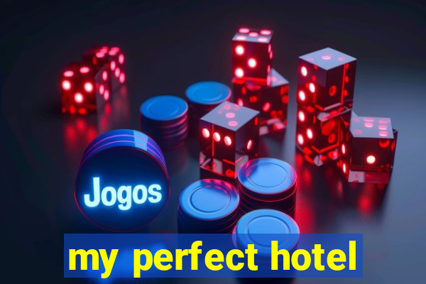 my perfect hotel