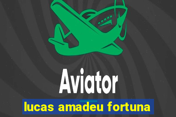 lucas amadeu fortuna