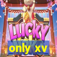 only xv