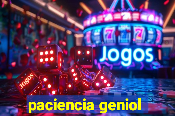 paciencia geniol