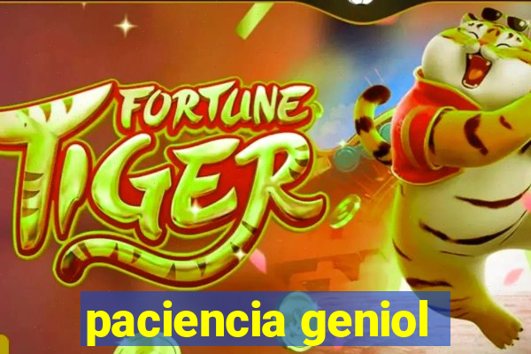 paciencia geniol