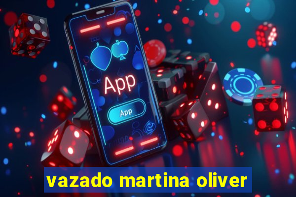 vazado martina oliver