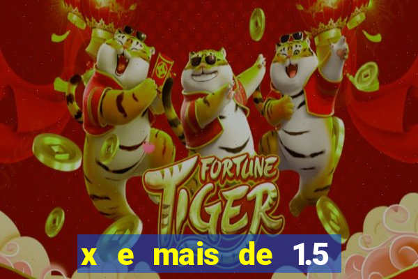 x e mais de 1.5 betano o que significa