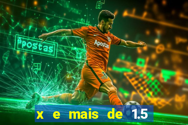 x e mais de 1.5 betano o que significa