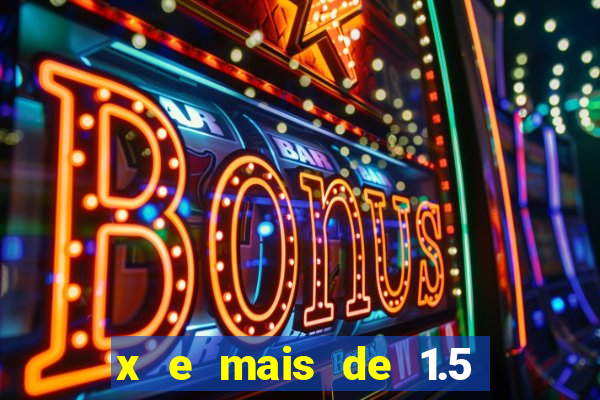 x e mais de 1.5 betano o que significa
