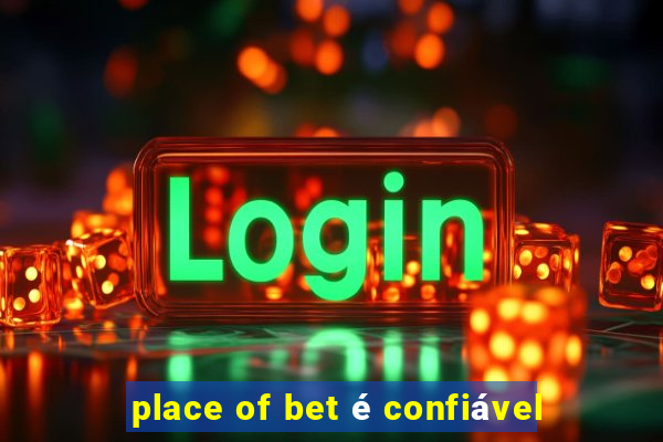 place of bet é confiável