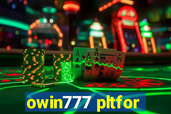 owin777 pltfor