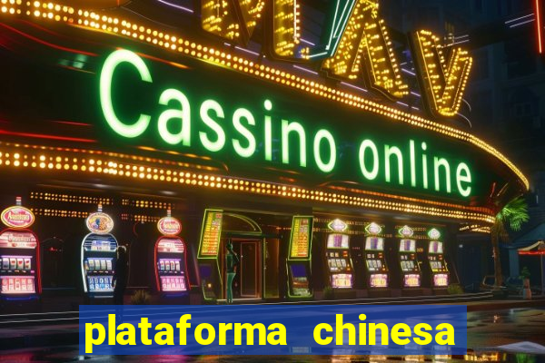 plataforma chinesa de jogos de cassino