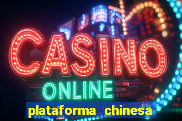 plataforma chinesa de jogos de cassino