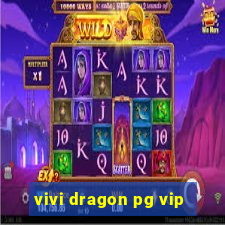 vivi dragon pg vip