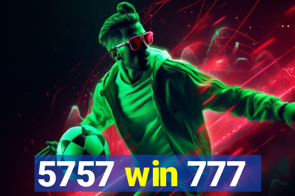 5757 win 777