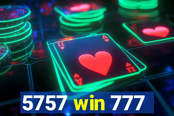 5757 win 777