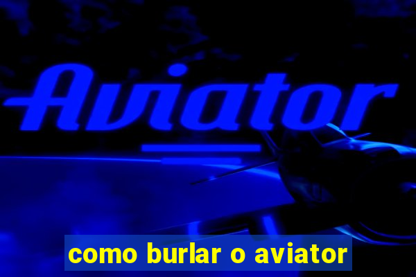 como burlar o aviator