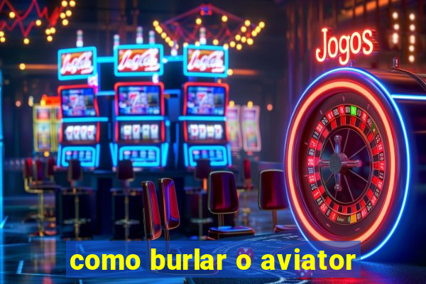 como burlar o aviator