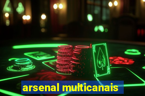 arsenal multicanais