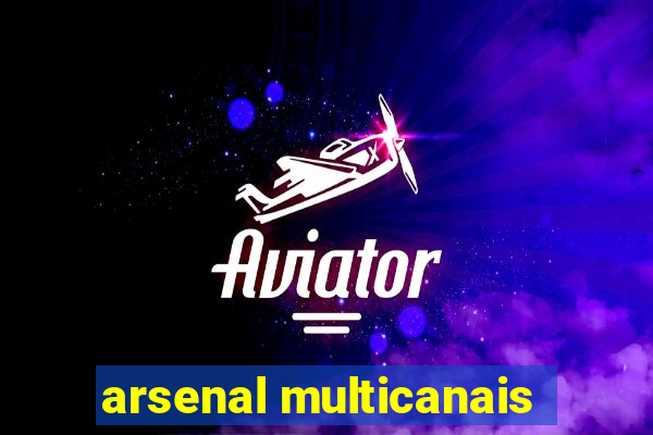arsenal multicanais