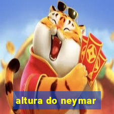 altura do neymar