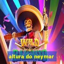 altura do neymar