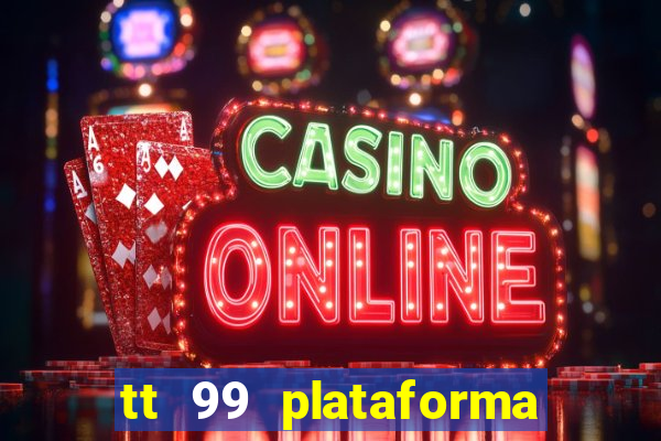 tt 99 plataforma de jogos