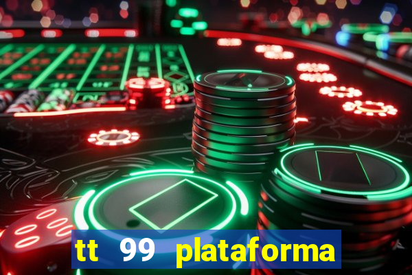 tt 99 plataforma de jogos