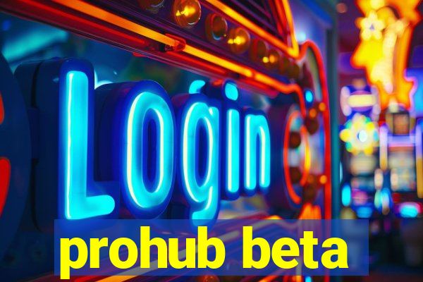 prohub beta