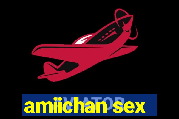amiichan sex