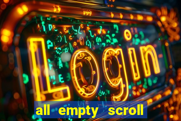 all empty scroll fear and hunger