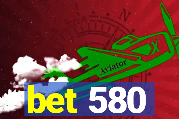 bet 580
