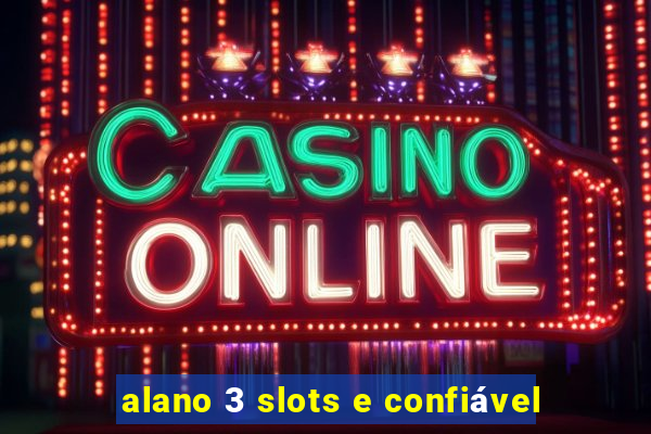 alano 3 slots e confiável