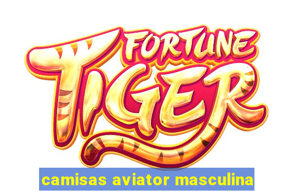 camisas aviator masculina