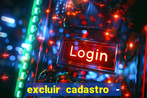 excluir cadastro - casas bahia