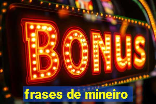 frases de mineiro