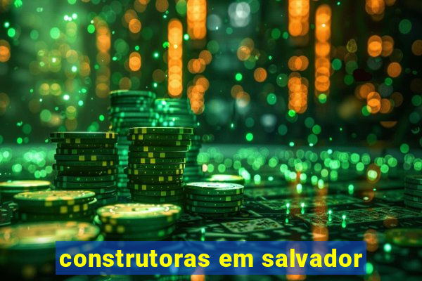 construtoras em salvador