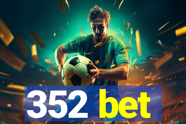 352 bet