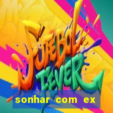 sonhar com ex namorado no jogo do bicho