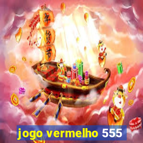 jogo vermelho 555