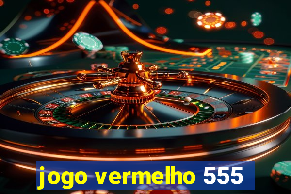 jogo vermelho 555