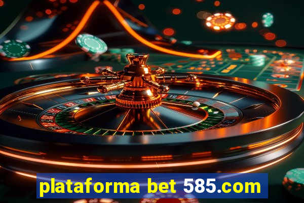 plataforma bet 585.com