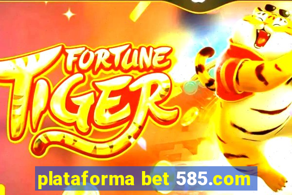 plataforma bet 585.com