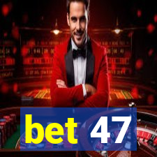 bet 47