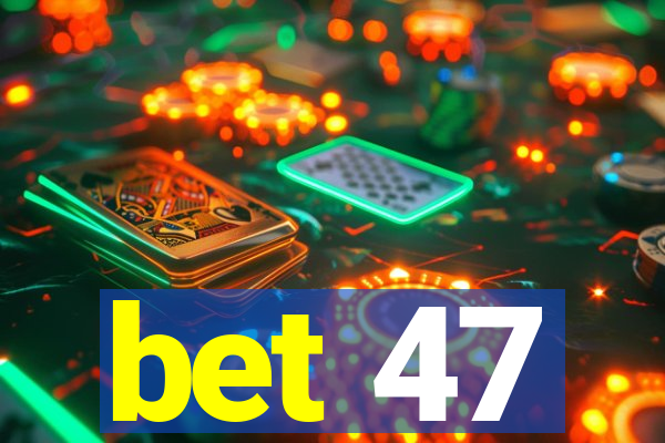 bet 47