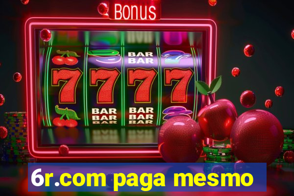 6r.com paga mesmo