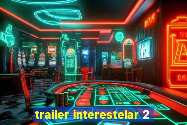 trailer interestelar 2