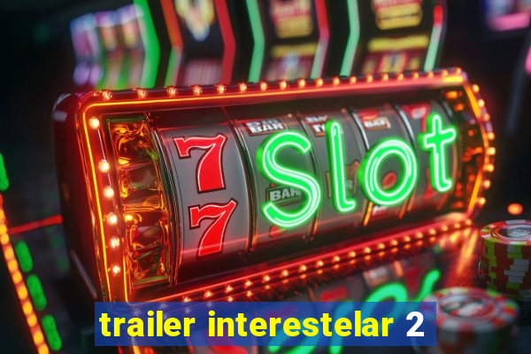 trailer interestelar 2