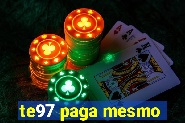 te97 paga mesmo