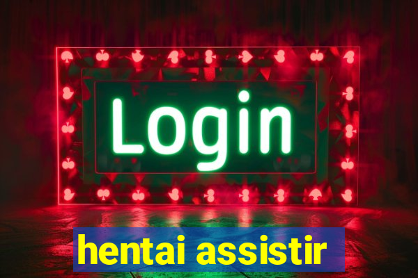 hentai assistir