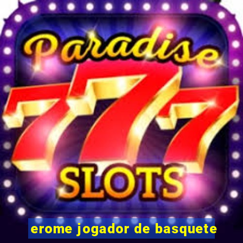 erome jogador de basquete